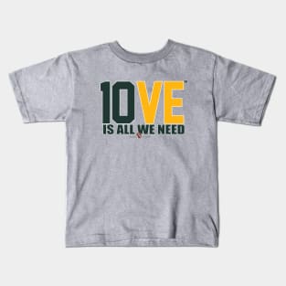 10VE™ is All We Need Kids T-Shirt